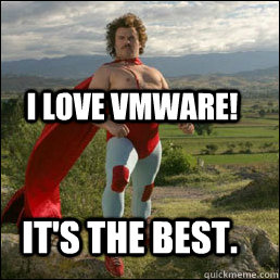 It's the best. I love VMWare!  Nacho Libre