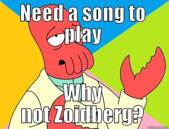 NEED A SONG TO PLAY WHY NOT ZOIDBERG? Futurama Zoidberg 