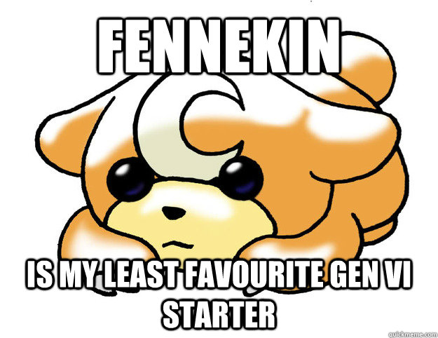 Fennekin is my least favourite gen vi starter  Confession Teddiursa