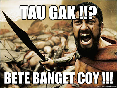 TAU GAK !!? BETE BANGET COY !!! - TAU GAK !!? BETE BANGET COY !!!  FALL300