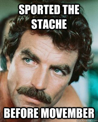 Sported the Stache Before movember - Sported the Stache Before movember  Hipster Tom Selleck