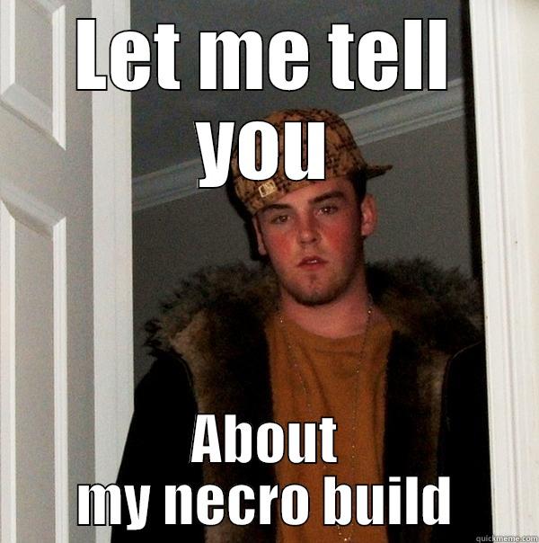LET ME TELL YOU ABOUT MY NECRO BUILD Scumbag Steve