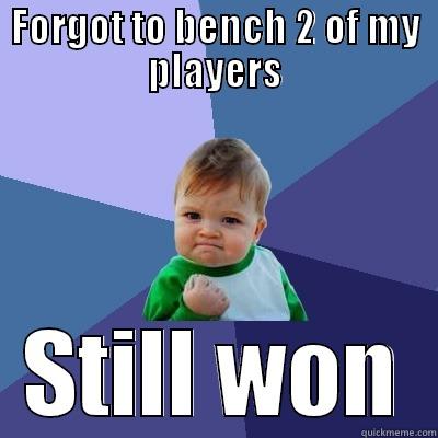 FORGOT TO BENCH 2 OF MY PLAYERS STILL WON Success Kid