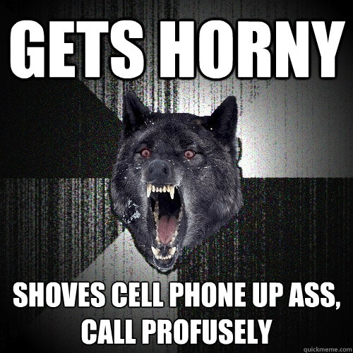 Gets Horny Shoves Cell Phone Up Ass, Call Profusely  Insanity Wolf