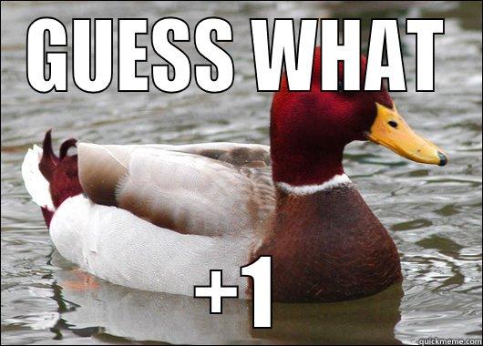 GUESS WHAT +1 Malicious Advice Mallard