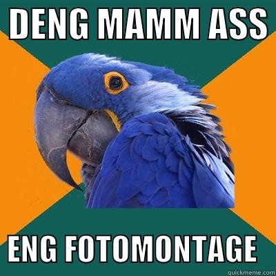  DENG MAMM ASS    ENG FOTOMONTAGE   Paranoid Parrot