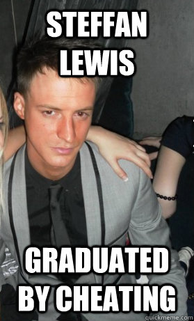 Steffan Lewis Graduated by cheating  