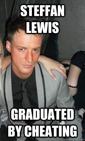 Steffan Lewis Graduated by cheating - Steffan Lewis Graduated by cheating  Tough Guy Rich Kid