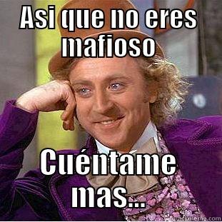 ASI QUE NO ERES MAFIOSO CUÉNTAME MAS... Condescending Wonka