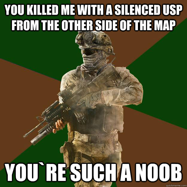 You killed me with a silenced USP from the other side of the map you`re such a noob - You killed me with a silenced USP from the other side of the map you`re such a noob  Call of Duty Addict