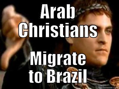 ARAB CHRISTIANS MIGRATE TO BRAZIL Downvoting Roman
