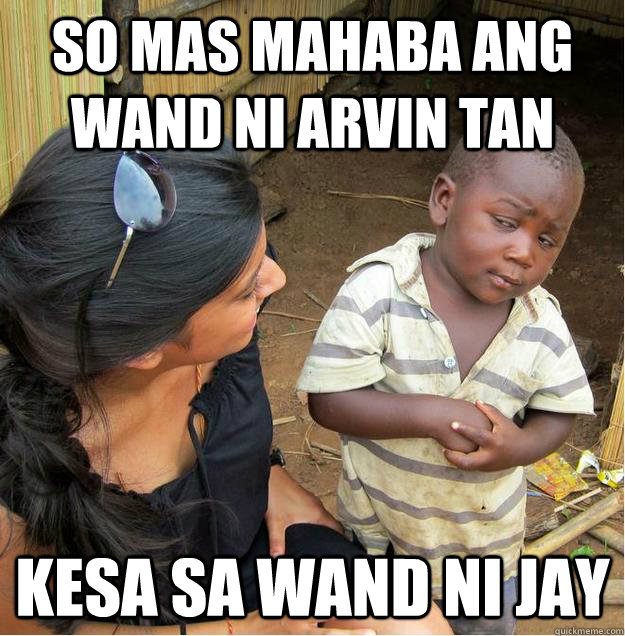 so mas mahaba ang wand ni arvin tan kesa sa wand ni jay  Sceptical African child