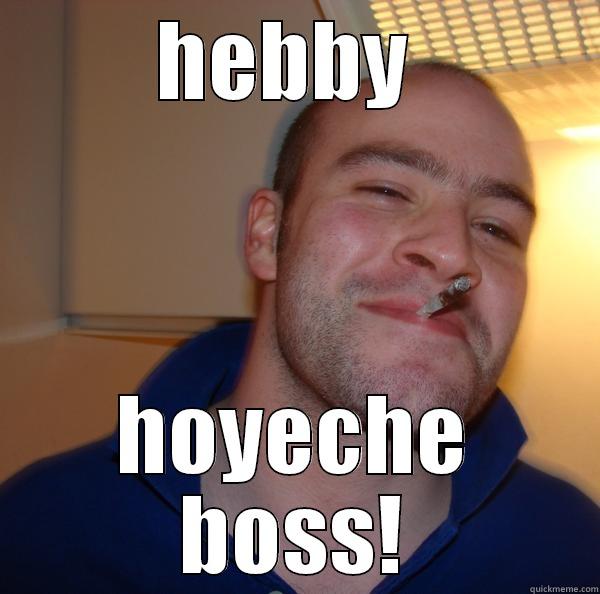 HEBBY  HOYECHE BOSS! Good Guy Greg 