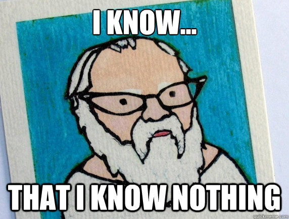 I know... that I know nothing - I know... that I know nothing  Hipster Socrates