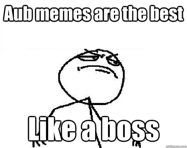 Aub memes are the best Like a boss - Aub memes are the best Like a boss  Misc