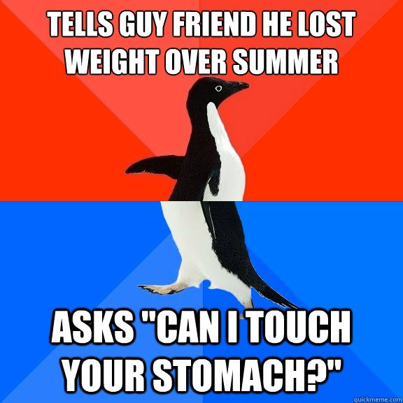 Tells guy friend he lost weight over summer asks 