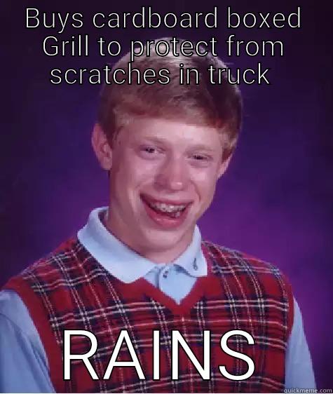 Grill  - BUYS CARDBOARD BOXED GRILL TO PROTECT FROM SCRATCHES IN TRUCK  RAINS Bad Luck Brian