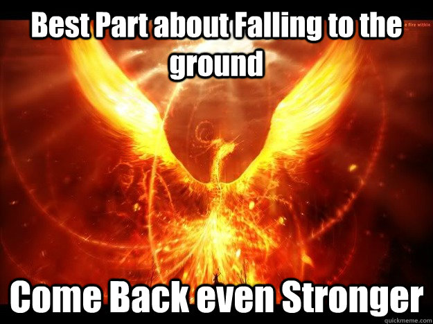 Best Part about Falling to the ground Come Back even Stronger - Best Part about Falling to the ground Come Back even Stronger  Misc