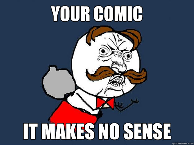 YOUR COMIC IT MAKES NO SENSE - YOUR COMIC IT MAKES NO SENSE  Y U NO STOP