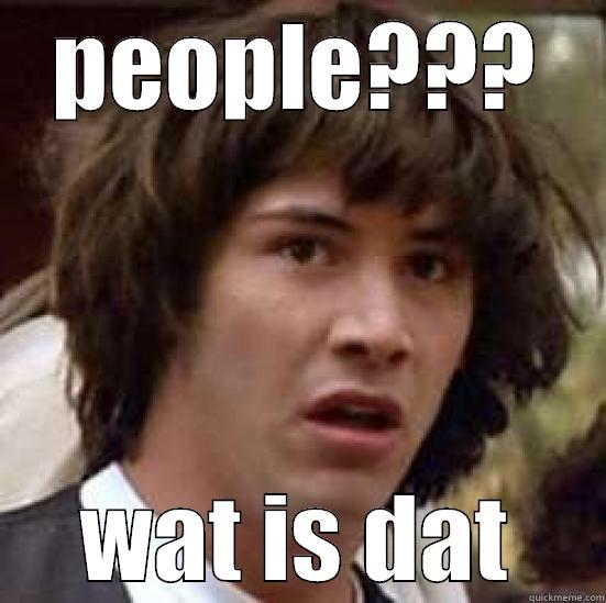 PEOPLE??? WAT IS DAT conspiracy keanu