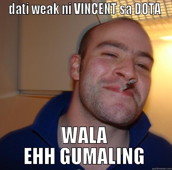 DATI WEAK NI VINCENT SA DOTA WALA EHH GUMALING Good Guy Greg 