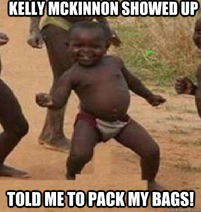 Kelly McKinnon Showed Up Told me to pack my bags!  dancing african baby