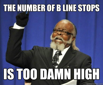THE NUMBER OF B LINE STOPS IS TOO DAMN HIGH - THE NUMBER OF B LINE STOPS IS TOO DAMN HIGH  Too Damn High