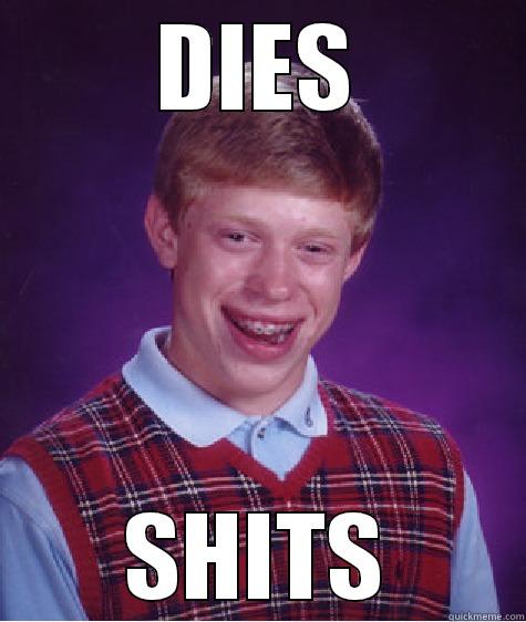 DIES SHITS Bad Luck Brian