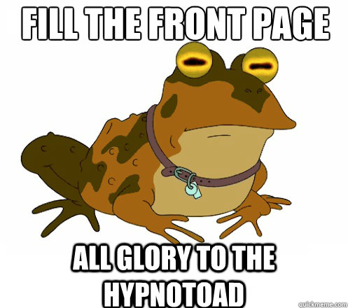 Fill the front page all glory to the hypnotoad  Hypnotoad