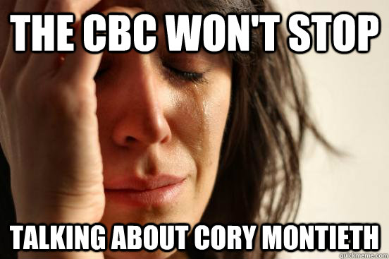 The CBC won't stop Talking about Cory Montieth  First World Problems