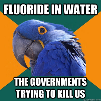 Fluoride in water the governments trying to kill us  Paranoid Parrot