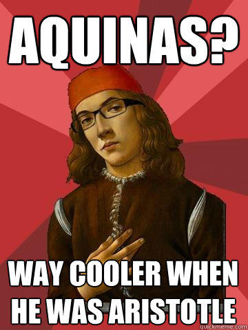 aquinas? way cooler when he was aristotle - aquinas? way cooler when he was aristotle  Hipster Stefano