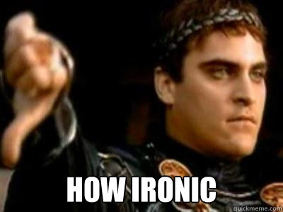  how ironic  Downvoting Roman