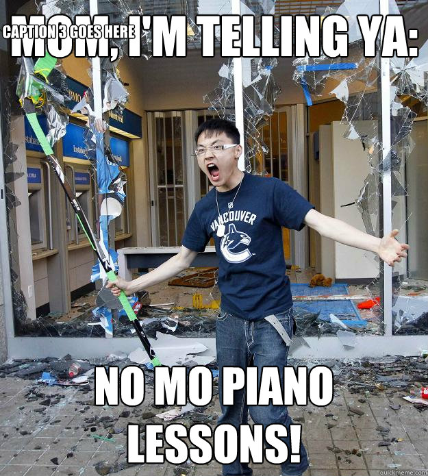 Mom, I'm telling ya: No mo piano lessons! Caption 3 goes here - Mom, I'm telling ya: No mo piano lessons! Caption 3 goes here  Misc