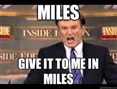 MILES GIVE IT TO ME IN MILES - MILES GIVE IT TO ME IN MILES  Angry Bill