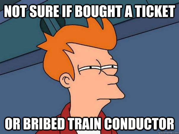 Not sure if bought a ticket Or bribed train conductor - Not sure if bought a ticket Or bribed train conductor  Futurama Fry