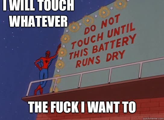I will touch whatever The fuck I want to  60s Spiderman