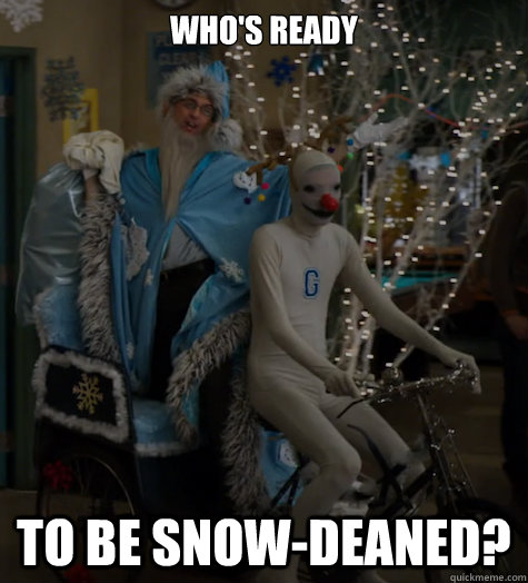 who's ready to be snow-deaned? - who's ready to be snow-deaned?  Misc