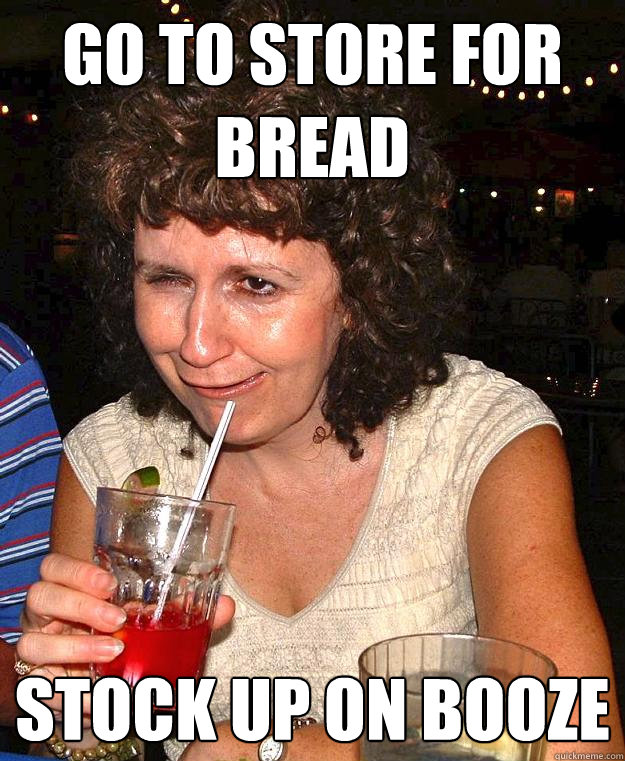 go to store for bread stock up on booze - go to store for bread stock up on booze  Drunk Mom