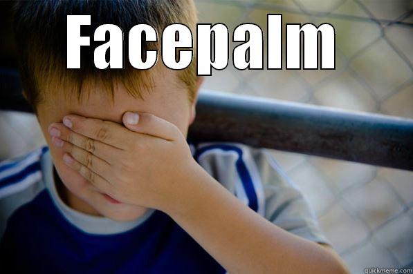 FACES DO FACEPALM<<<< - FACEPALM  Confession kid