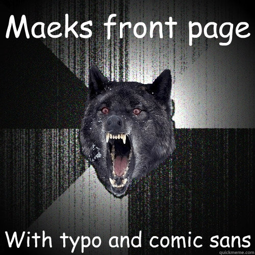 Maeks front page With typo and comic sans  Insanity Wolf