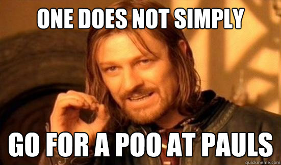 One Does Not Simply go for a poo at pauls  Boromir