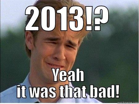 2013!? YEAH IT WAS THAT BAD! 1990s Problems