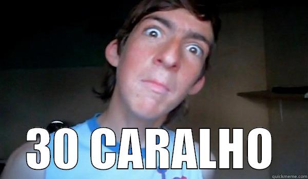30 caralho -  30 CARALHO Misc
