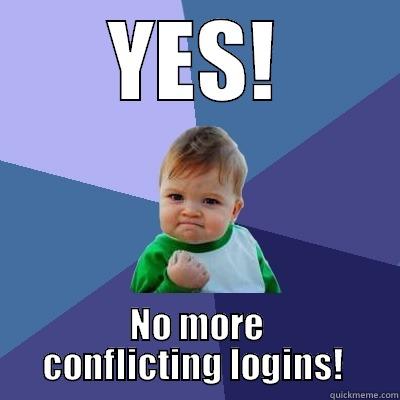 YES! NO MORE CONFLICTING LOGINS!  Success Kid