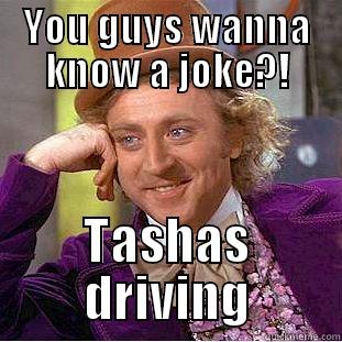 YOU GUYS WANNA KNOW A JOKE?! TASHAS DRIVING Condescending Wonka