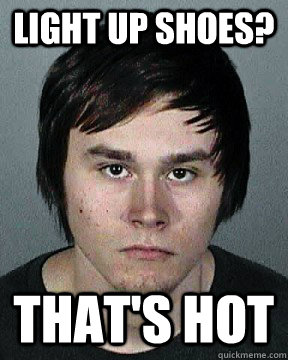 Light up shoes? That's hot  