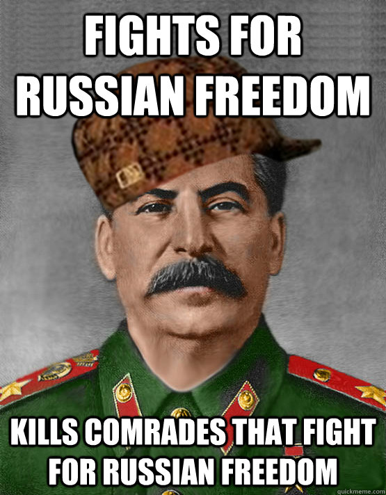 Fights for Russian Freedom Kills Comrades that Fight for Russian Freedom  scumbag stalin