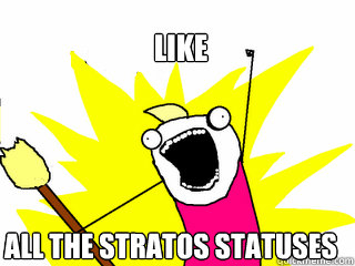 Like all the Stratos statuses  All The Things