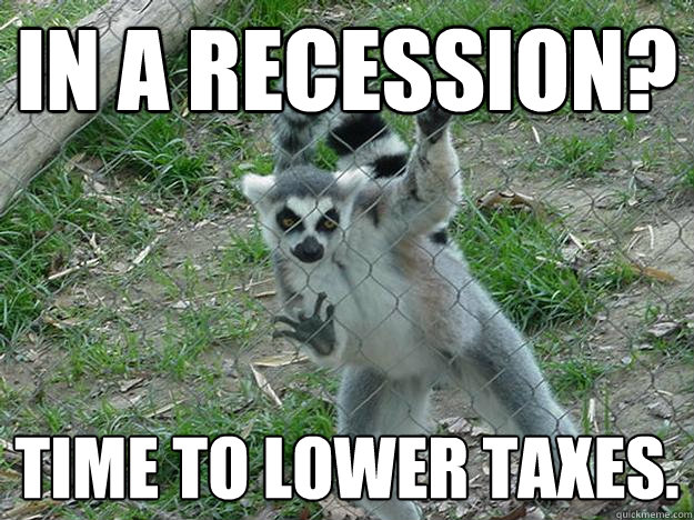 In a recession? Time to lower taxes.  Libertarian Lemur